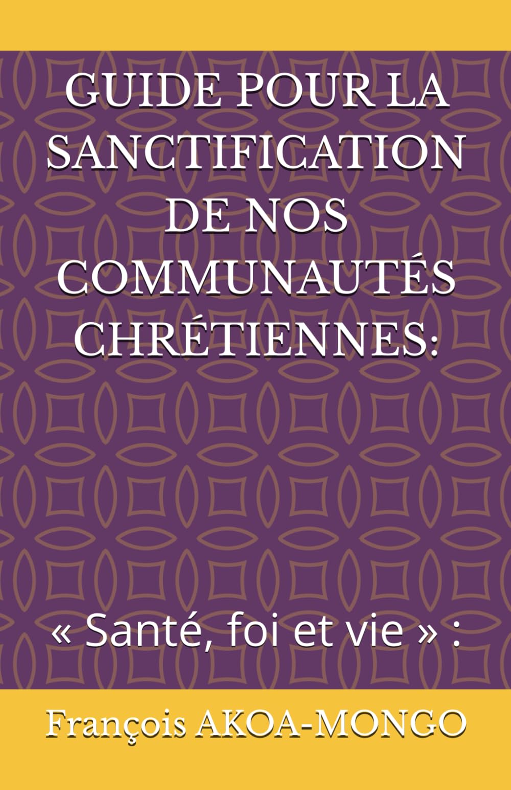 GUIDE POUR LA SANCTIFICATION DE NOS COMMUNAUTÉS CHRÉTIENNES :: « Santé, foi et vie » :