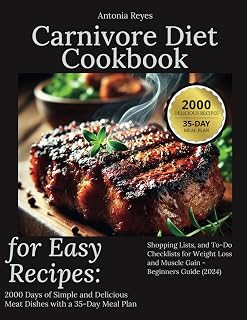 Carnivore Diet Cookbook for Easy Recipes:: 2000 Days of Simple and Delicious Meat Dishes with 35-Day Meal Plan Including Shopping Lists and To-Do ... and Muscle Gain – Beginner’s Guide (2024)