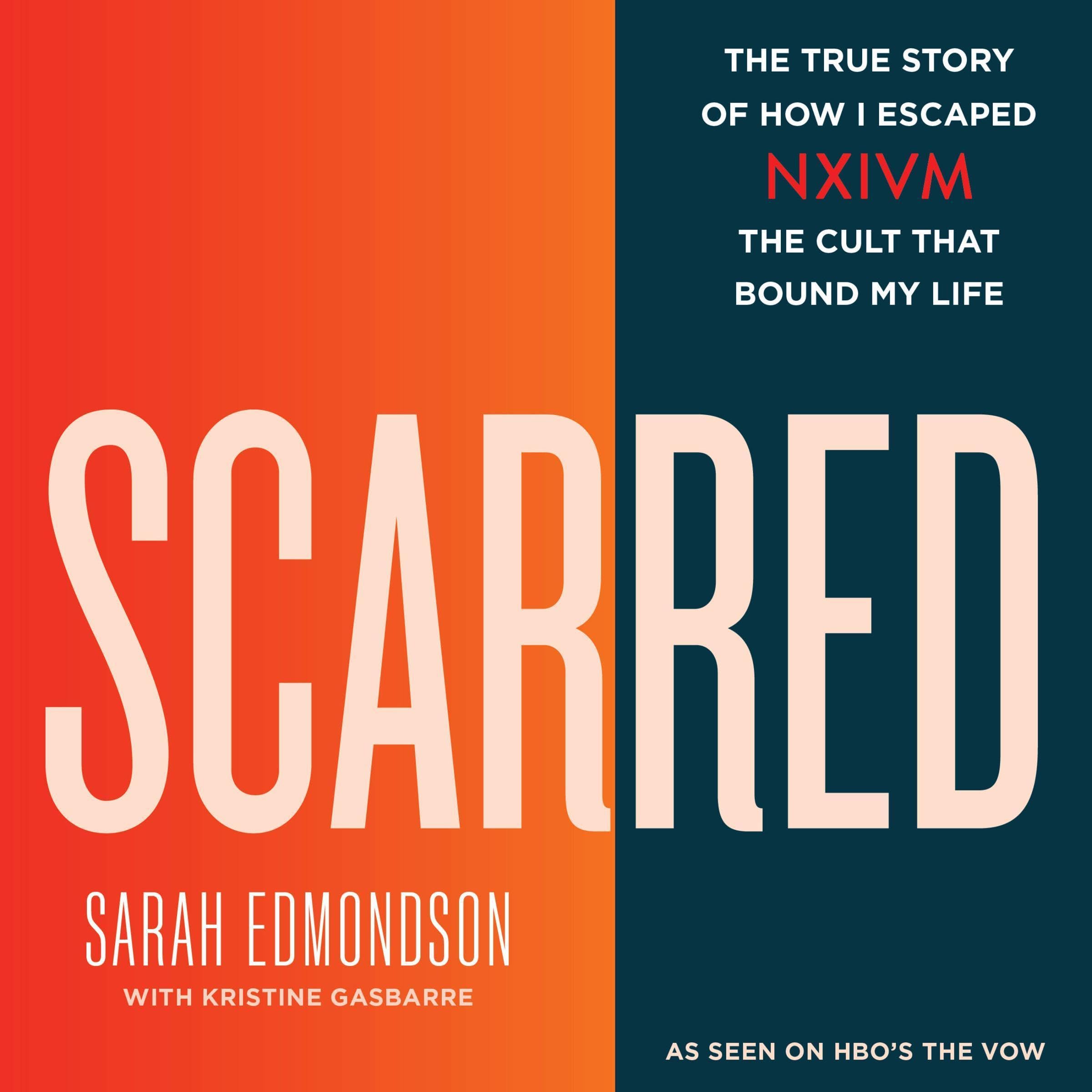 Scarred: The True Story of How I Escaped NXIVM, the Cult That Bound My Life