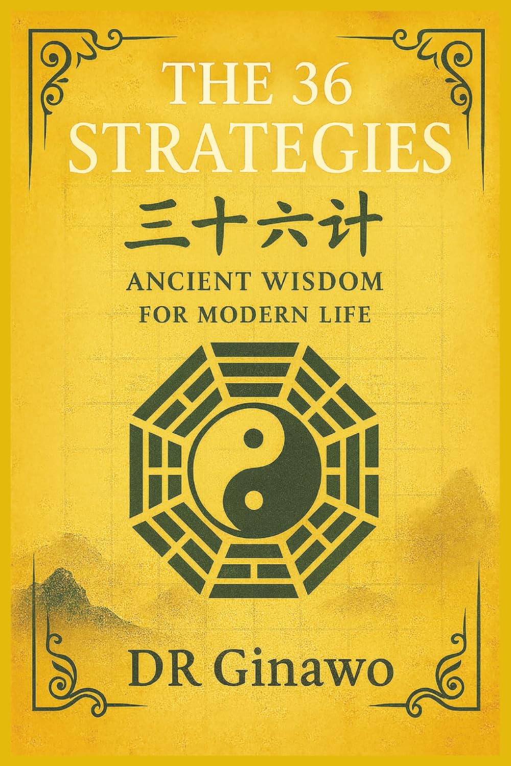 The 36 Strategies: Ancient Wisdom for Modern Life