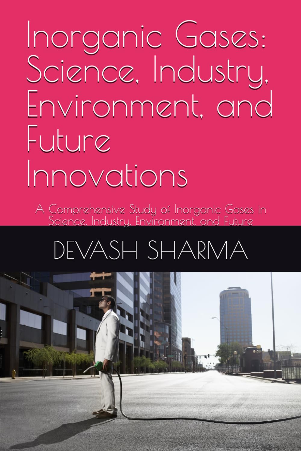 Inorganic Gases: Science, Industry, Environment, and Future Innovations: A Comprehensive Study of Inorganic Gases in Science, Industry, Environment, and Future