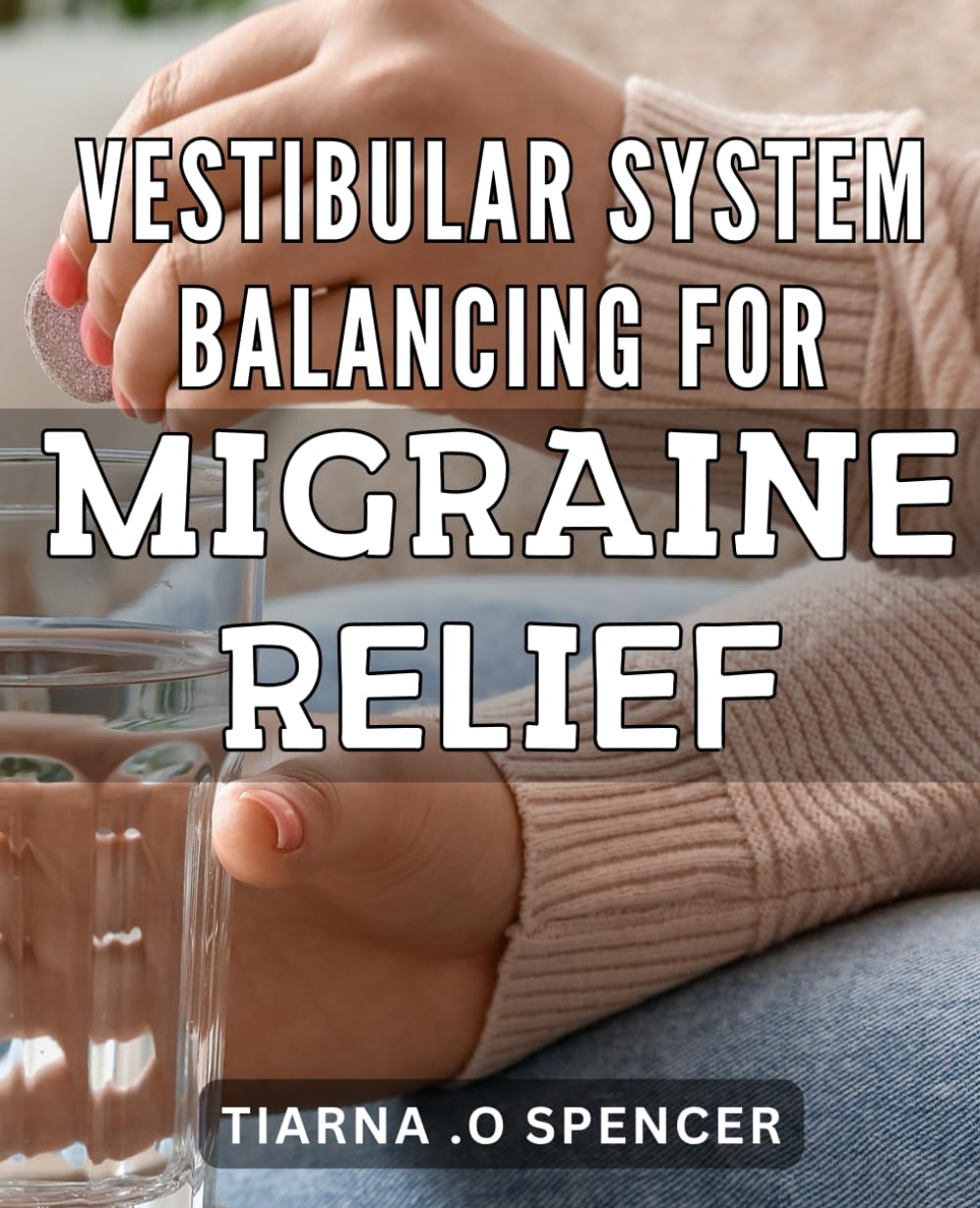 Vestibular System Balancing for Migraine Relief: Unlock the Power of Your Inner Ear: Achieve Natural Migraine Relief with Vestibular System Balancing Techniques.