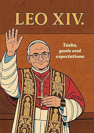 Pope LEO XIV.: - Tasks, goals and expectations