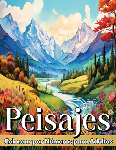 Colorear por Números: Libro de Colorear para Adultos Paisajes Terapéuticos para Relajarse y Aliviar el Estrés Cotidiano