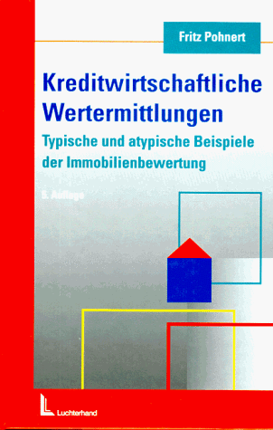 Kreditwirtschaftliche Wertermittlungen: Typische und atypische Beispiele der Immobilienbewertung Kreditwirtschaftliche Wertermittlungen: Typische und atypische Beispiele der Immobilienbewertung