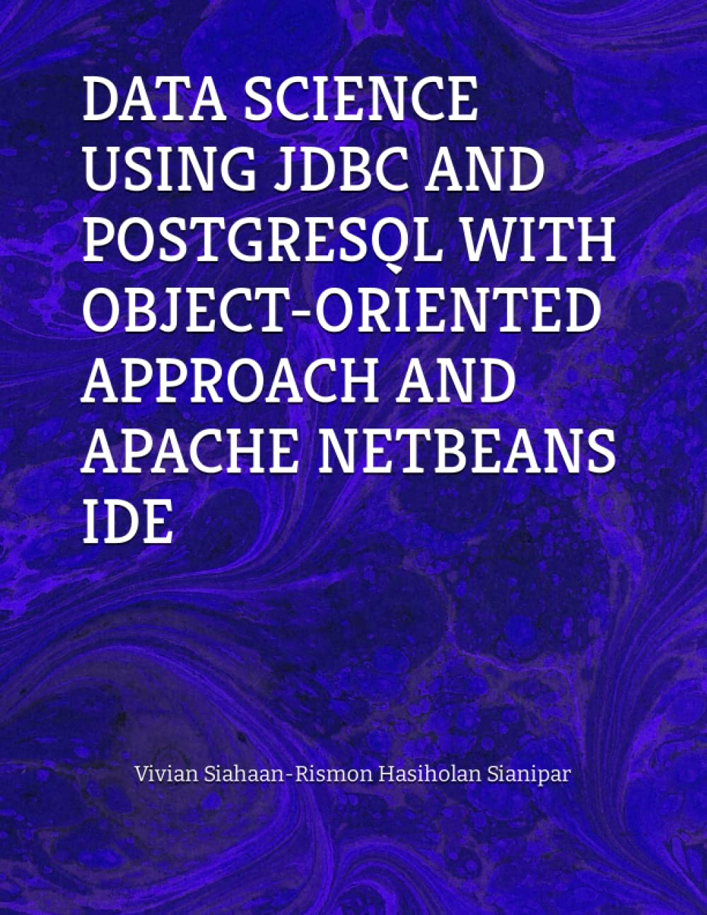 Data Science Using JDBC and PostgreSQL with Object-Oriented Approach and Apache Netbeans Ide