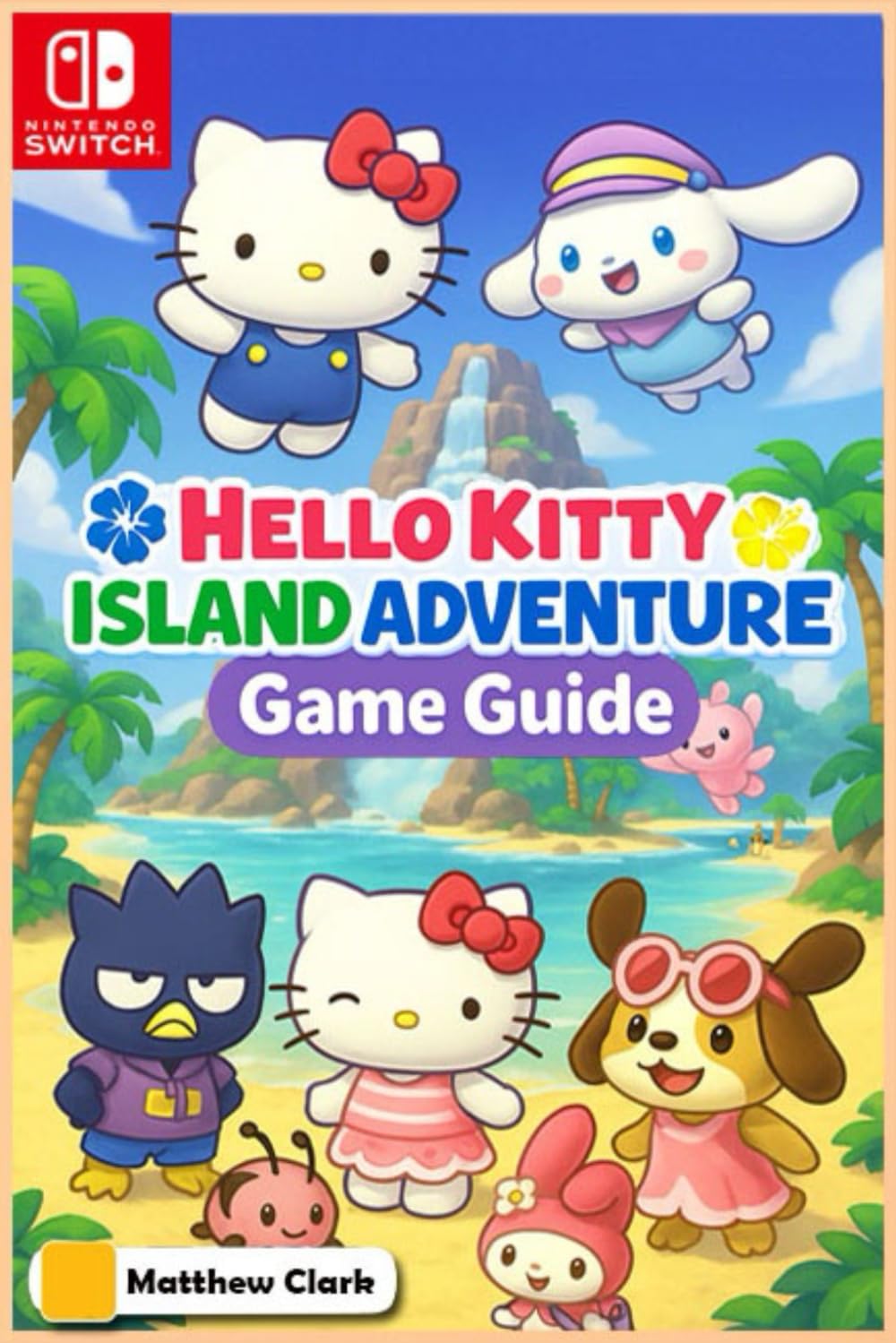 Hello Kitty Island Adventure: The Complete & Ultimate Player’s Guide – Secrets, Friendship, Quests, and Cozy Tips for 100% Fun!