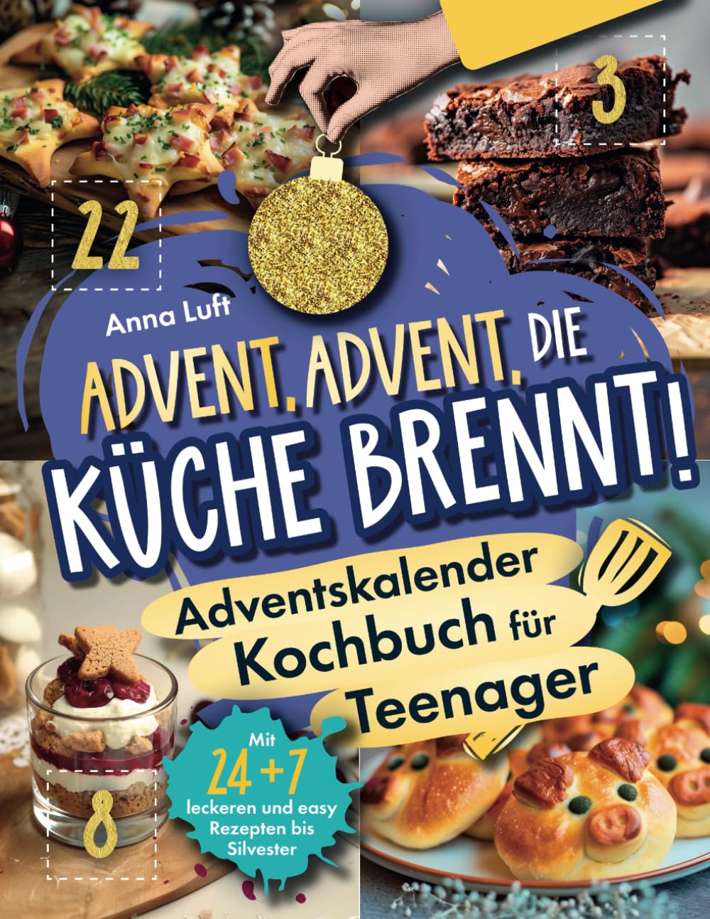Advent, Advent, die Küche brennt! Das coole Adventskalender-Kochbuch für Teenager | Mit 24 + 7 leckeren und easy Rezepten bis Silvester