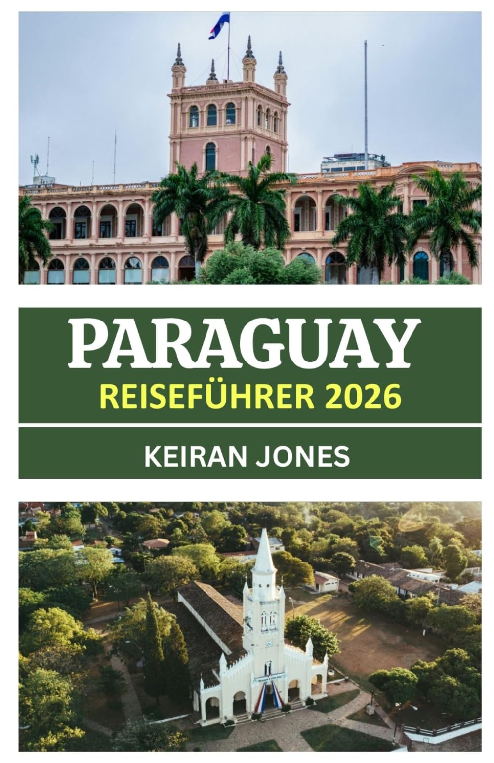 PARAGUAY-REISEFÜHRER 2026: PARAGUAY ENTHÜLLT 2026: KULTUR, KULINARIK, ERLEBNISPFADE UND AUTHENTISCHE BEGEGNUNGEN IM HERZEN SÜDAMERIKAS