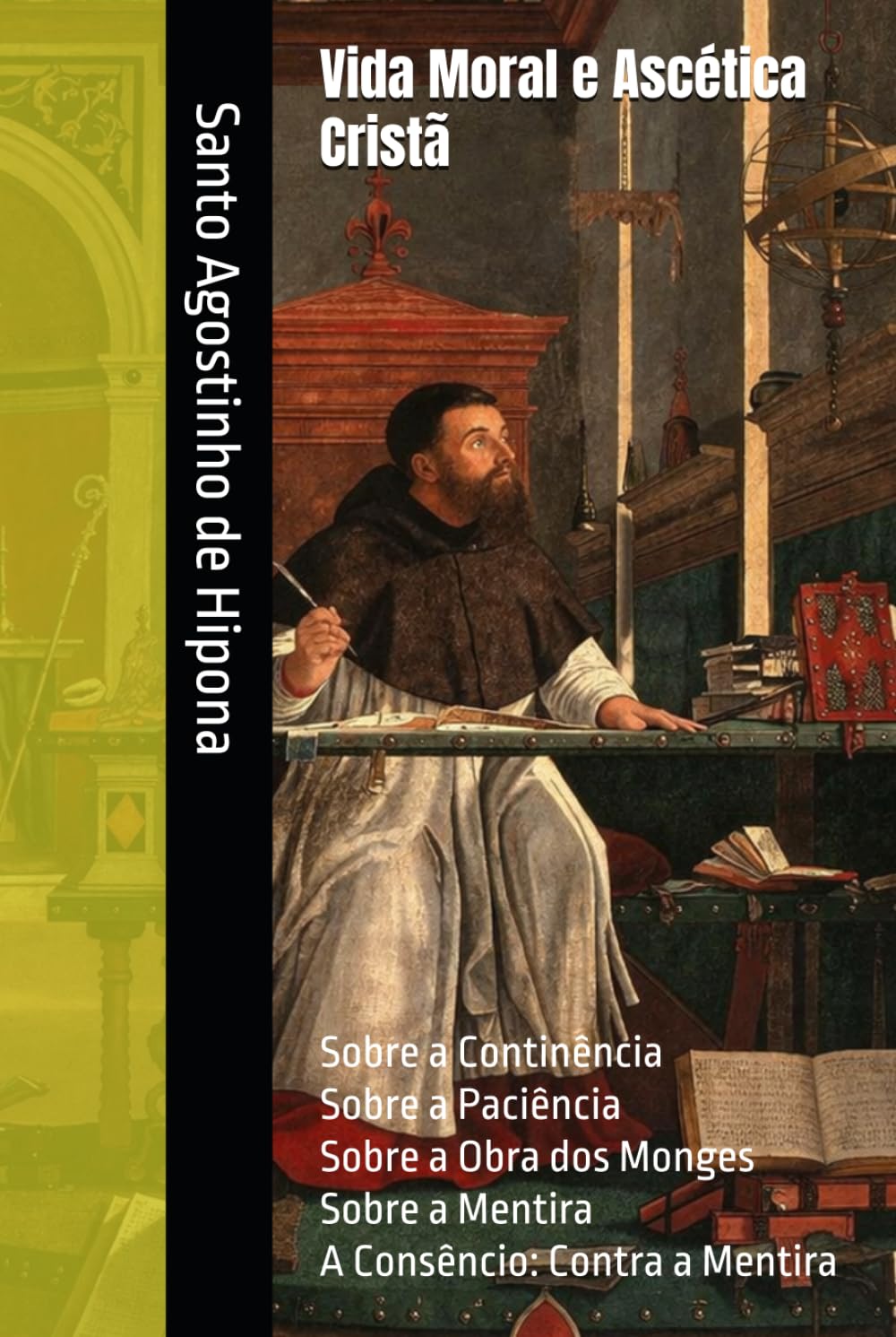 Vida Moral e Ascética Cristã: Sobre a Continência; Sobre a Paciência; Sobre a Obra dos Monges; Sobre a Mentira; A Consêncio: Contra a Mentira (Clássicos dos Doutores da Igreja)
