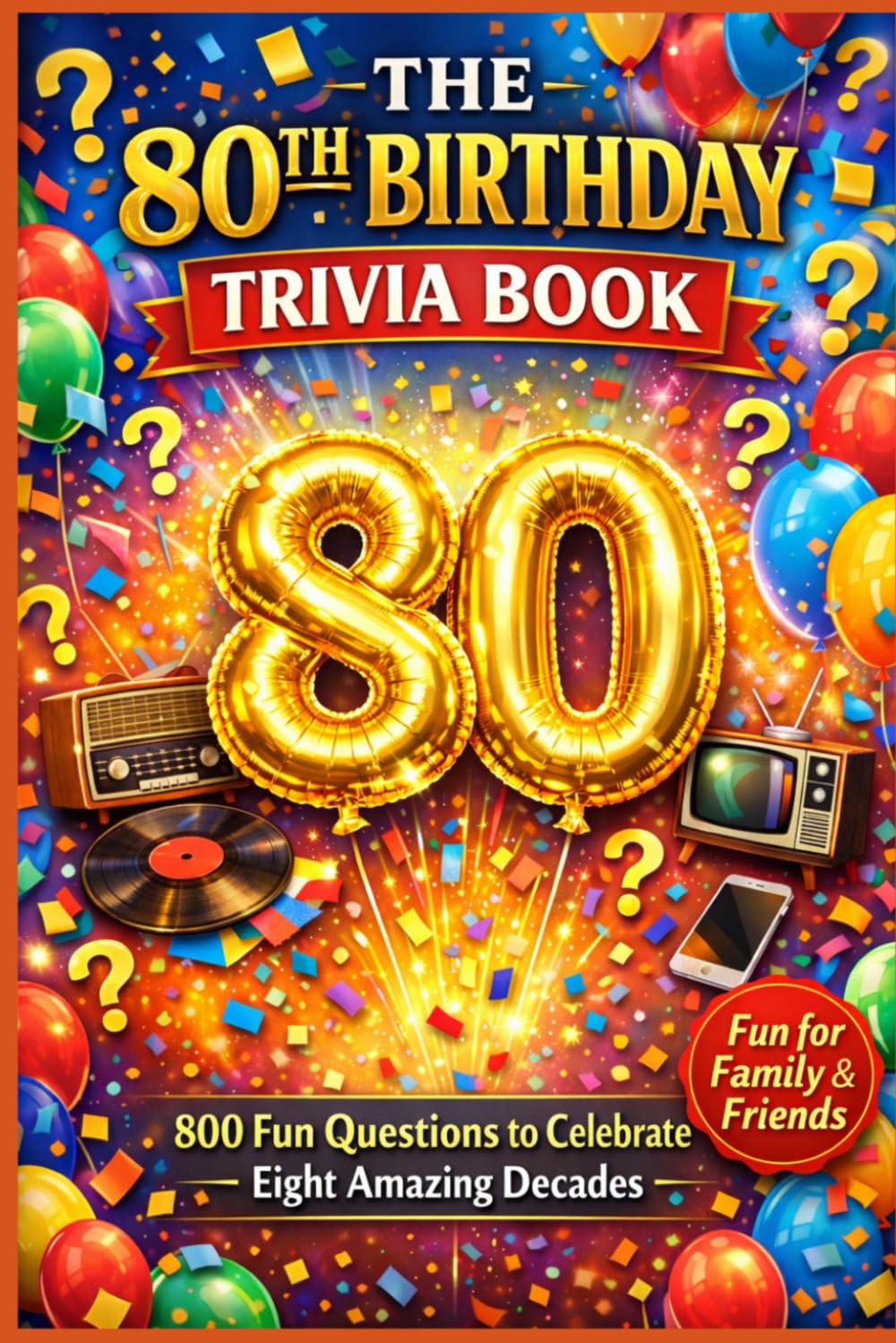 The 80th Birthday Trivia Book: 800 Fun Questions to Celebrate Eight Amazing Decades