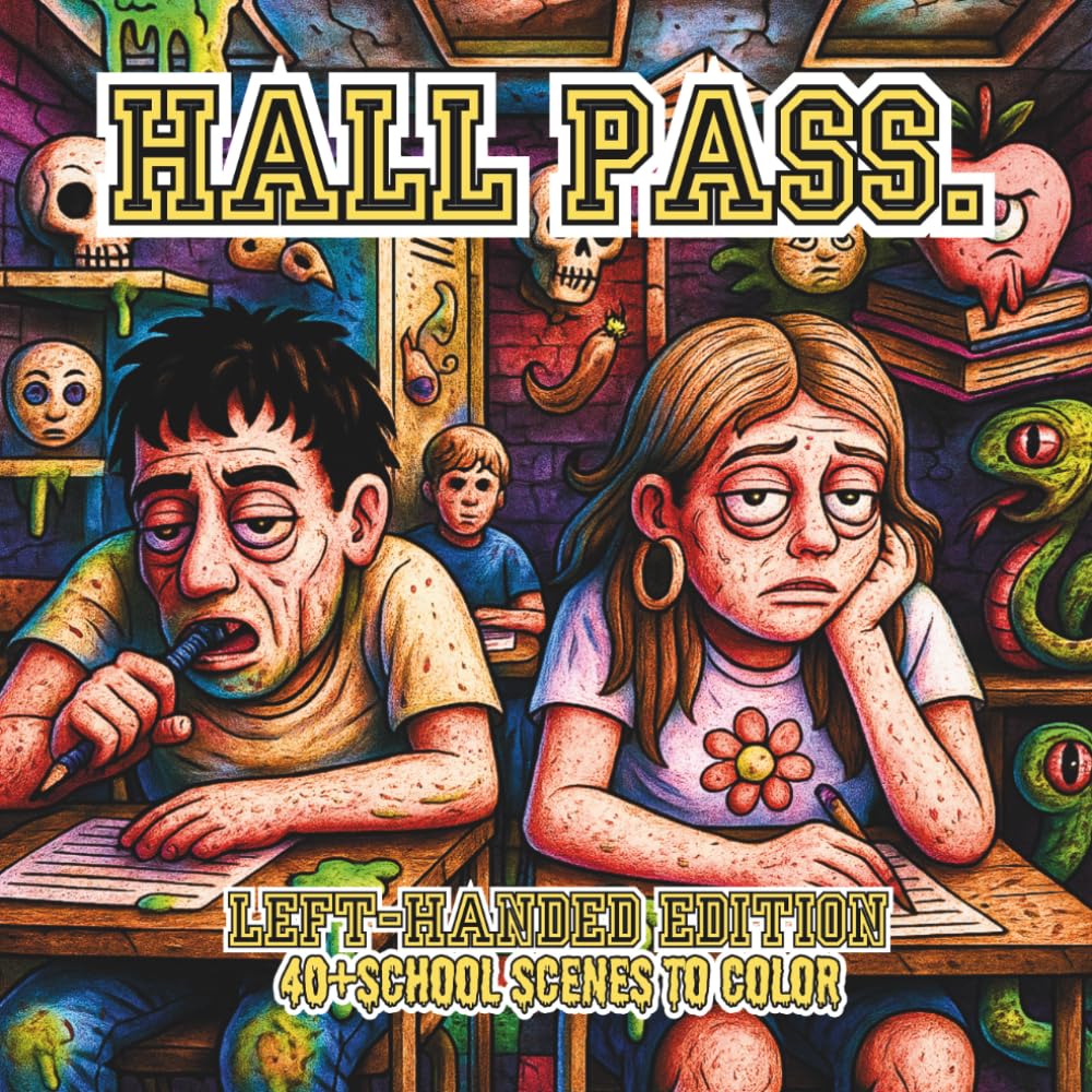 Hall Pass. Left-Handed Edition: A Lowbrow Pop Art Coloring Book of School Hallways, Lockers, and Everyday Rebellion (Lowbrow Chaos Coloring Book for Adults)