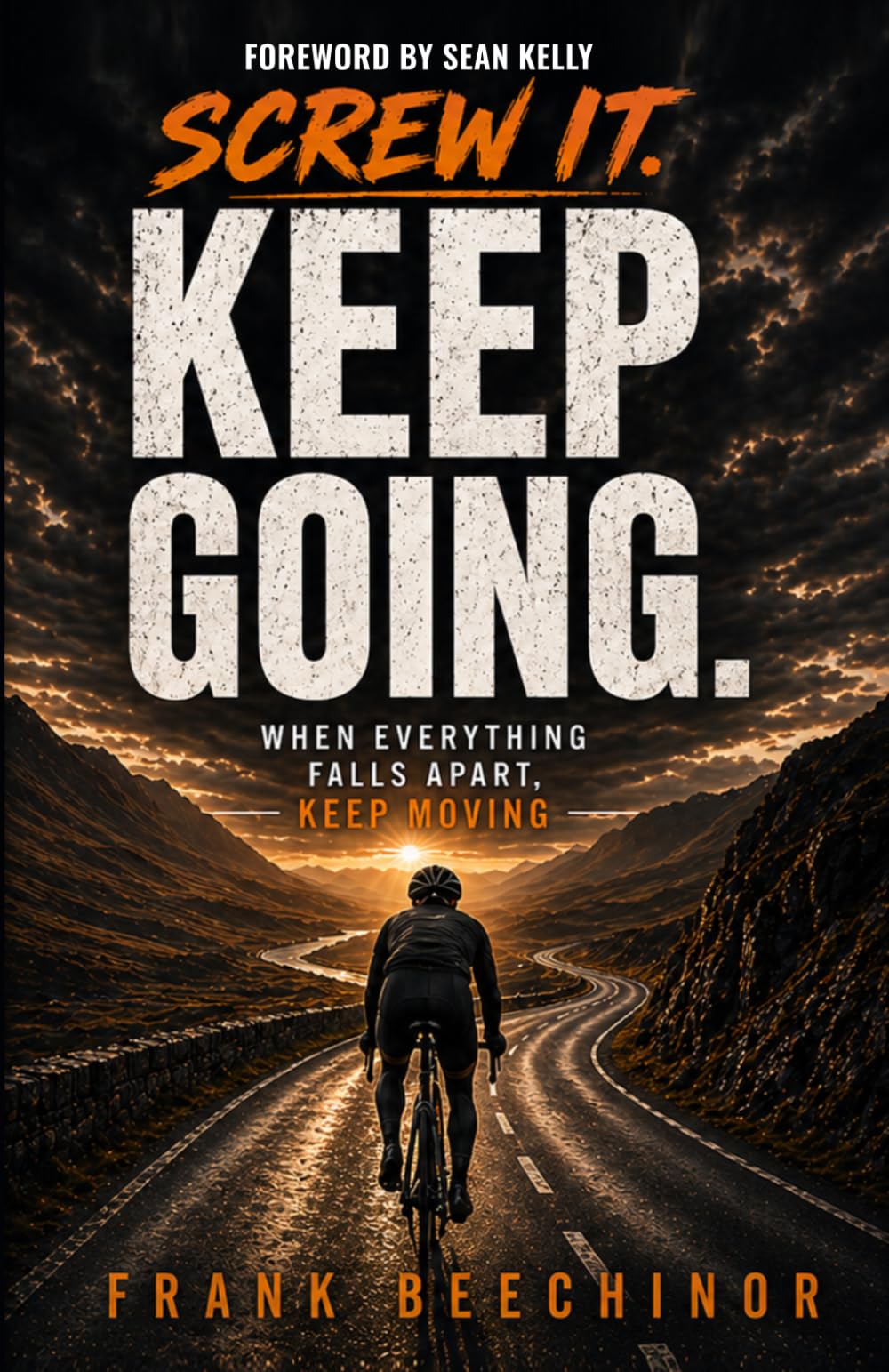 Screw it. Keep Going.: When everything falls apart keep moving