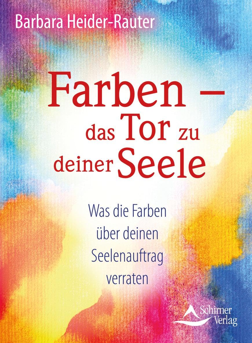 Farben – das Tor zu deiner Seele: Was die Farben über deinen Seelenauftrag verraten