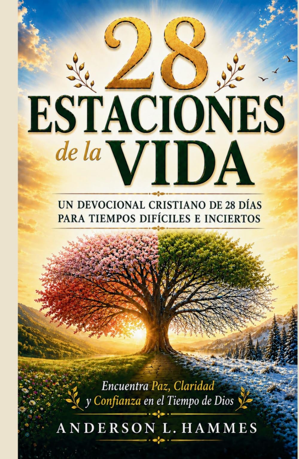 28 ESTACIONES DE LA VIDA: Un Devocional Cristiano de 28 Días para Tiempos Difíciles e Inciertos: Encuentra Paz, Claridad y Confianza en el Tiempo de Dios