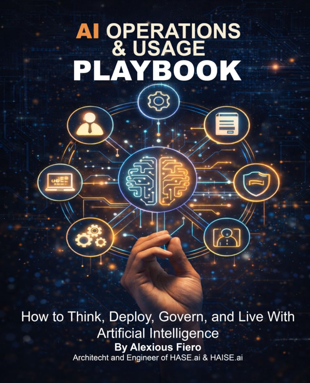 AI Operations & Usage Playbook: How to Think, Deploy, Govern, and Live With Artificial Intelligence (The Intellectual Enlightenment™ Certification Series)