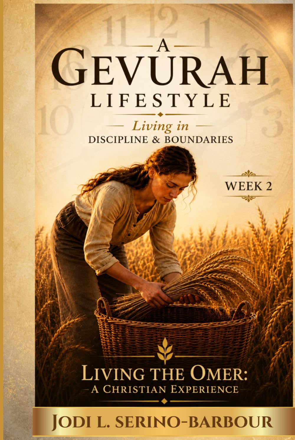 A Gevurah Lifestyle: Living in Discipline & Boundaries (Living the Omer: A Christian Experience)