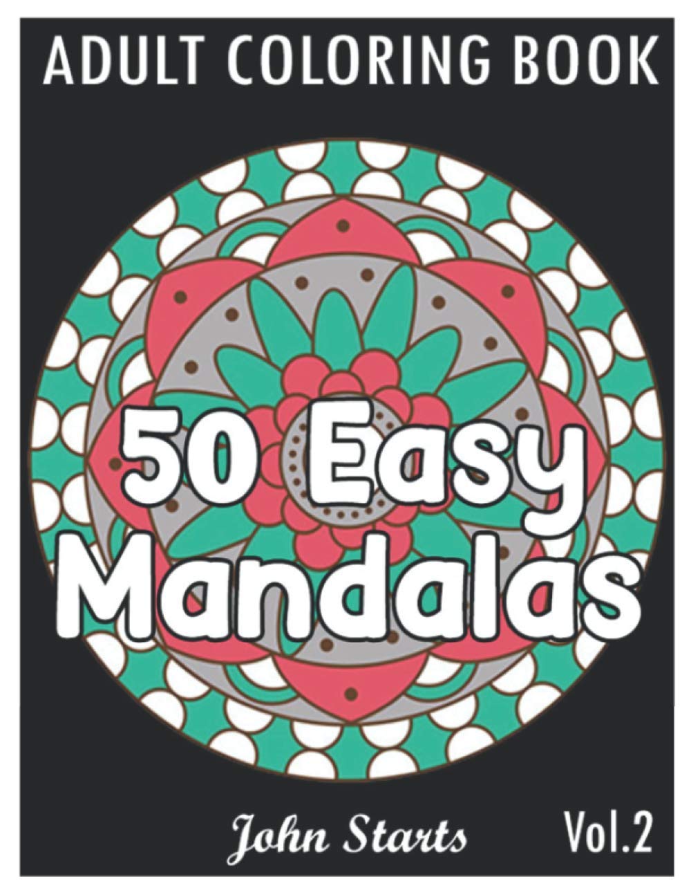 50 Easy Mandalas: An Adult Coloring Book with Fun, Simple, and Relaxing Coloring Pages (Volume 2)