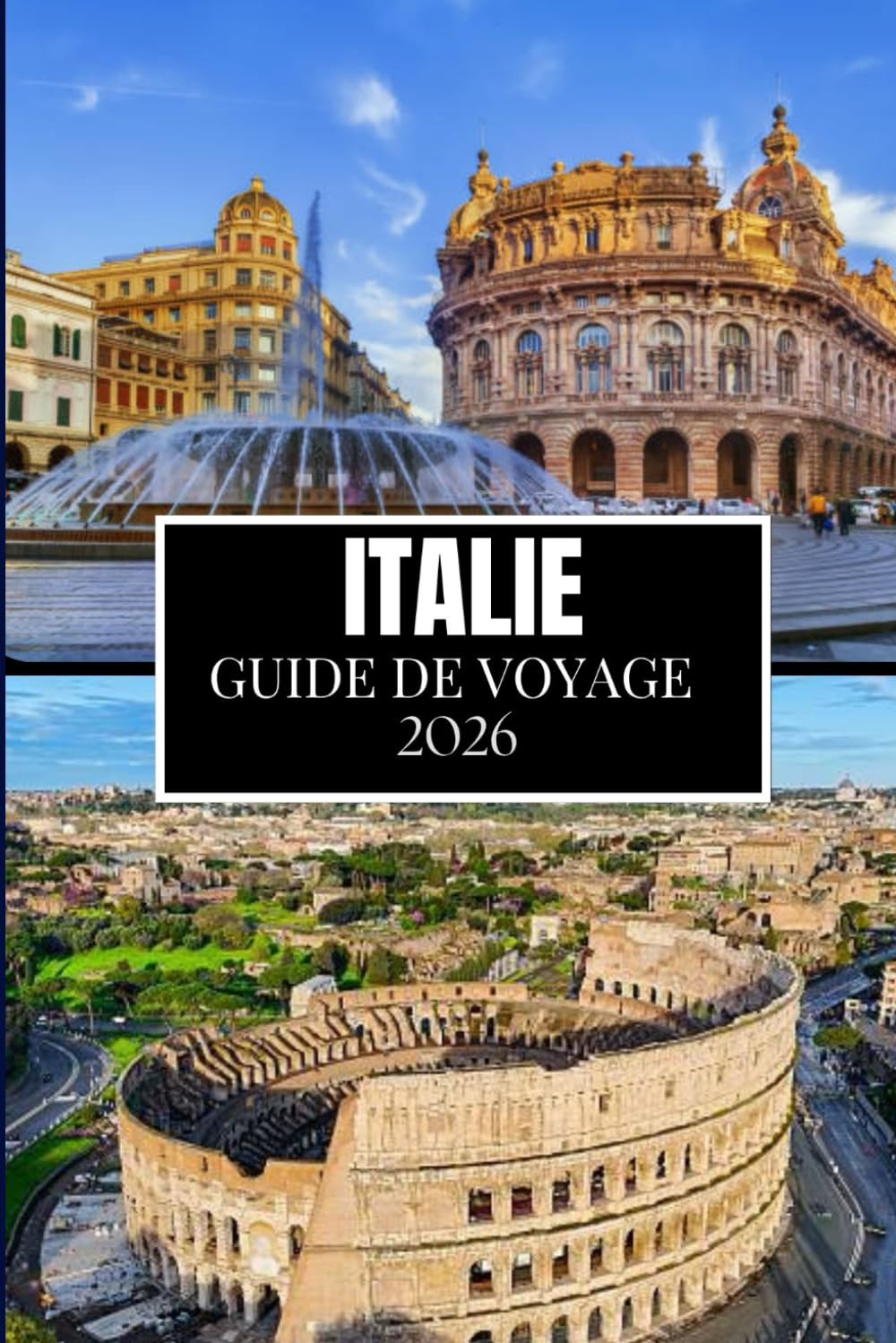 ITALIE GUIDE DE VOYAGE 2026: Ce que personne ne vous a dit avant de visiter – Trésors cachés, secrets locaux et conseils pratiques (image en couleur)