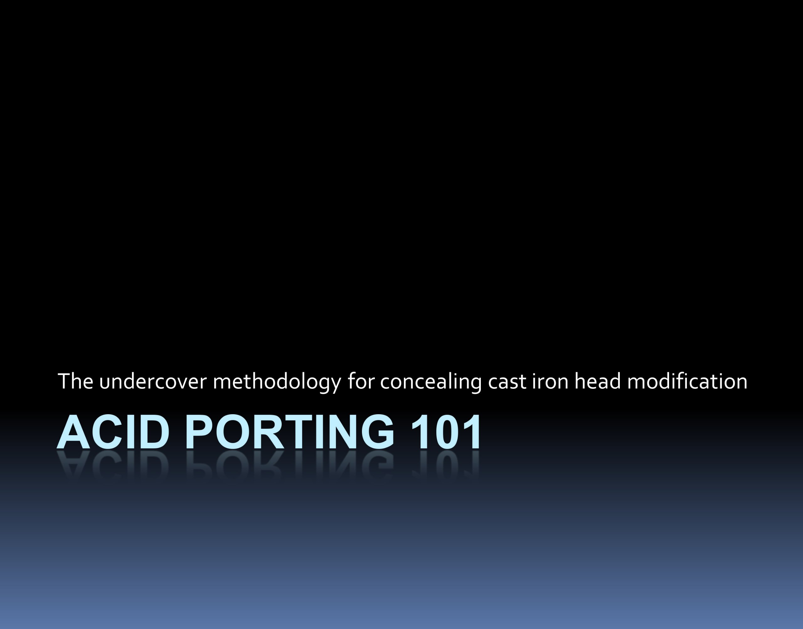 Acid Porting 101: The methodology used for undercover cast iron cylinder head porting concealment