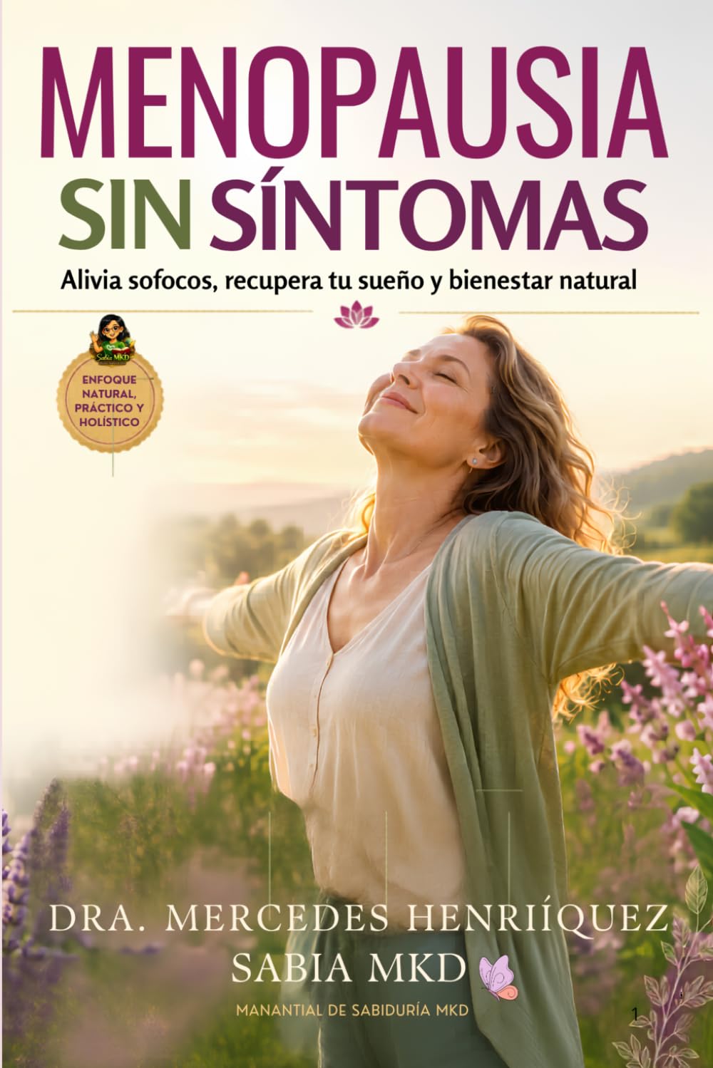 Menopausia Sin Síntomas: Cómo aliviar sofocos, equilibrar tus hormonas y recuperar energía con alimentación consciente hormonal y suplementos naturales (El Bienestar Holístico Infinito)