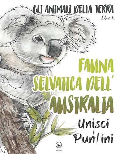 Fauna selvatica dell’Australia - Unisci i Puntini - Gli Animali Della Terra - Libro 3: Rilassanti numeri e puntini per adulti - stimolanti e calmanti per alleviare lo stress