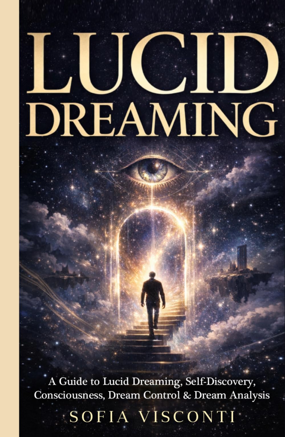 Lucid Dreaming: A Guide to Lucid Dreaming, Self-Discovery, Consciousness, Dream Control & Dream Analysis