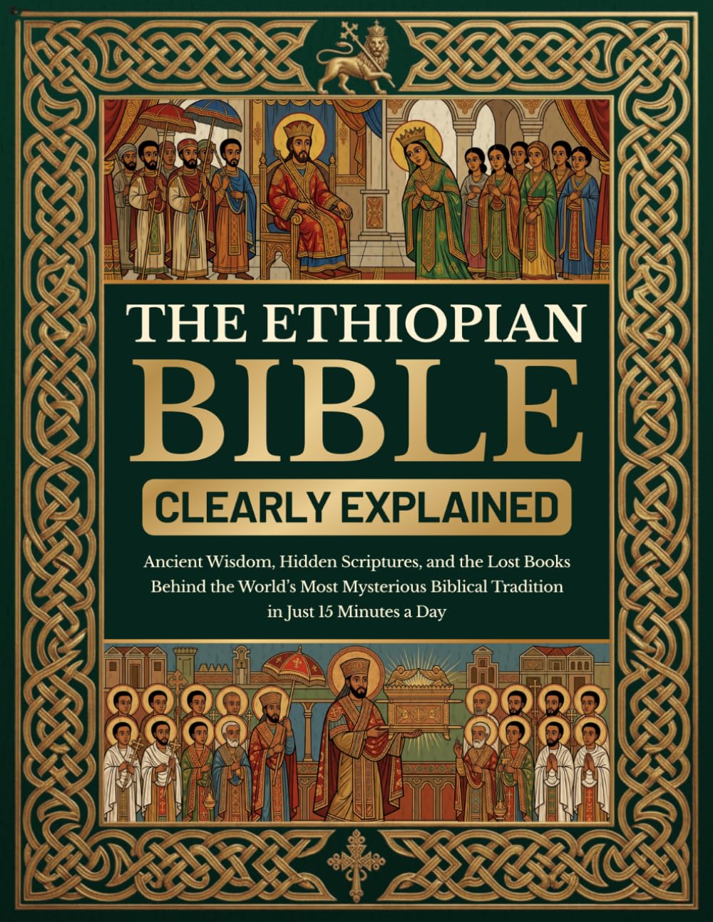 The Ethiopian Bible Clearly Explained: Ancient Wisdom, Hidden Scriptures, and the Lost Books Behind the World’s Most Mysterious Biblical Tradition in Just 15 Minutes a Day