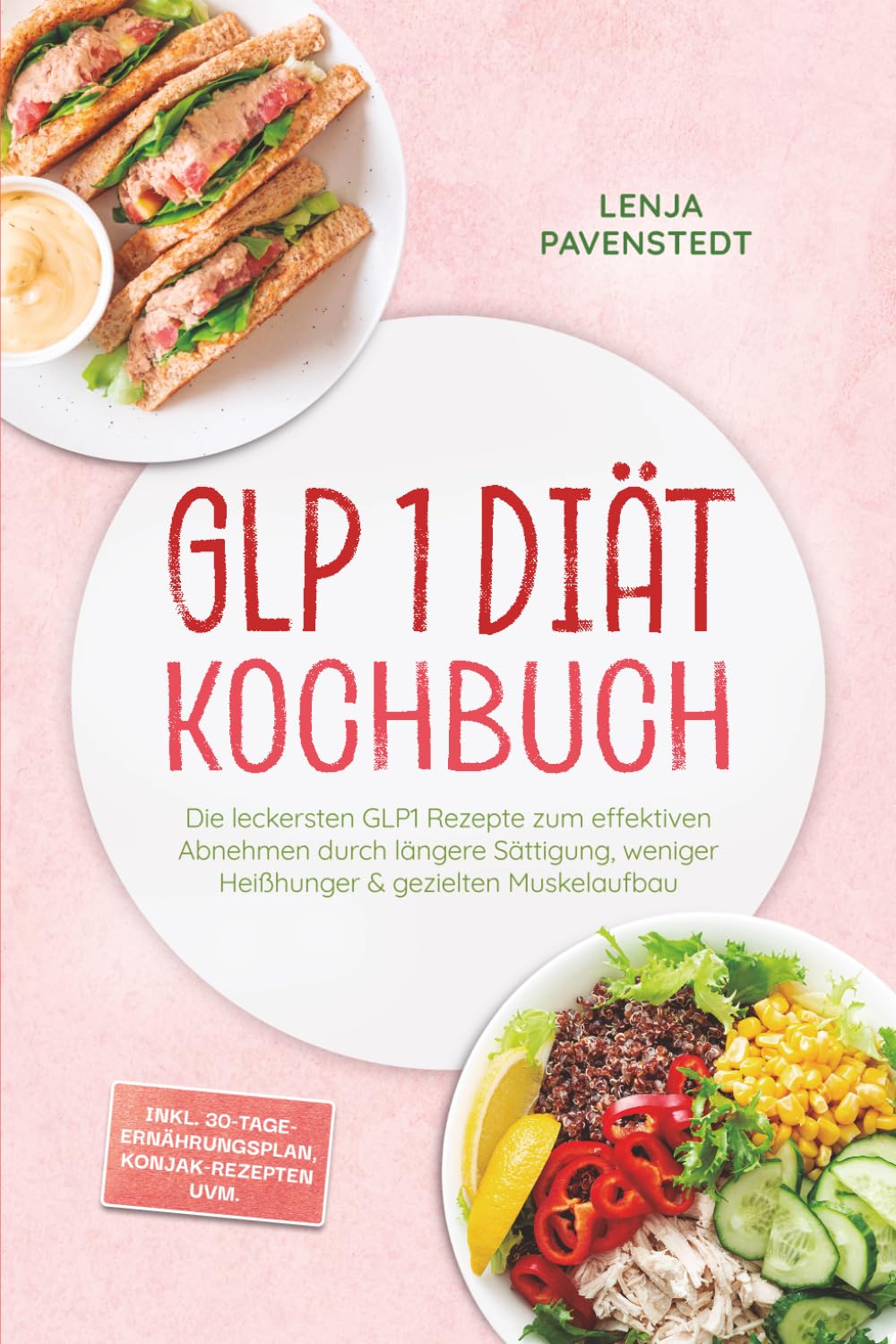 GLP 1 Diät Kochbuch: Die leckersten GLP1 Rezepte zum effektiven Abnehmen durch längere Sättigung, weniger Heißhunger & gezielten Muskelaufbau – inkl. 30-Tage-Ernährungsplan, Konjak-Rezepten uvm.
