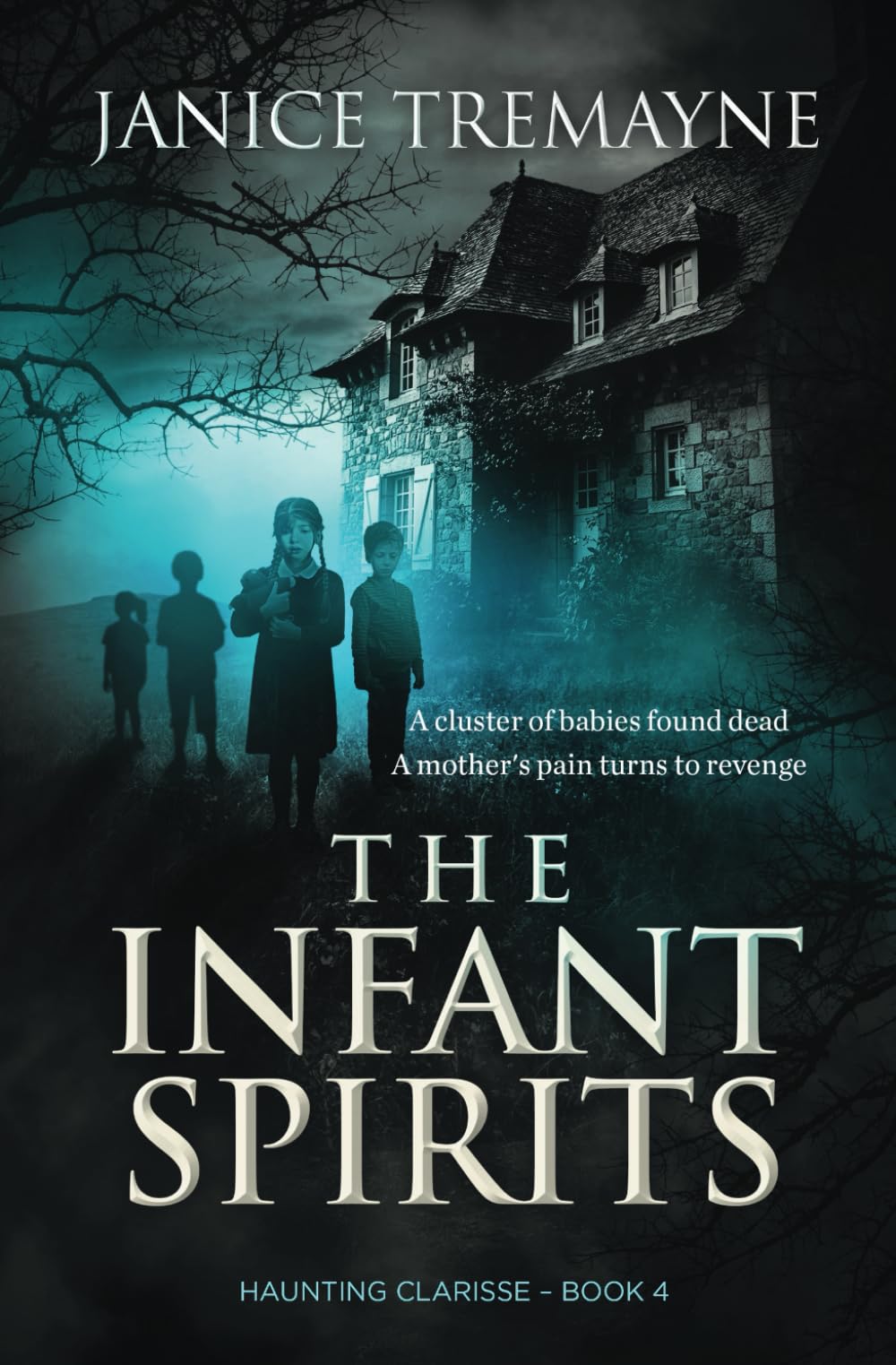 The Infant Spirits: A Blood Curdling, Wicked Haunting and Chilling Supernatural Suspense Horror: A Supernatural Suspense Thriller: 4 (Haunting Clarisse)