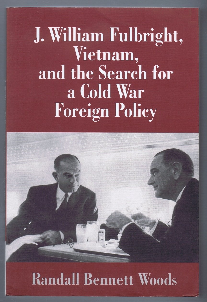 J. William Fulbright, Vietnam, and the Search for a Cold War Foreign Policy