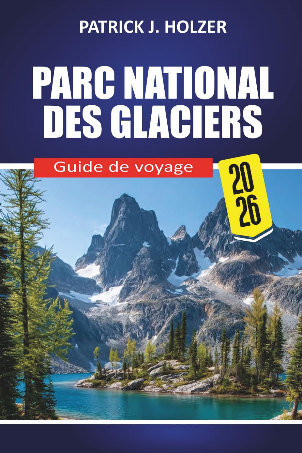 PARC NATIONAL DES GLACIERS Guide de voyage 2026: Routes panoramiques, sentiers emblématiques, rencontres avec la faune, conseils de camping et secrets locaux pour chaque voyageur