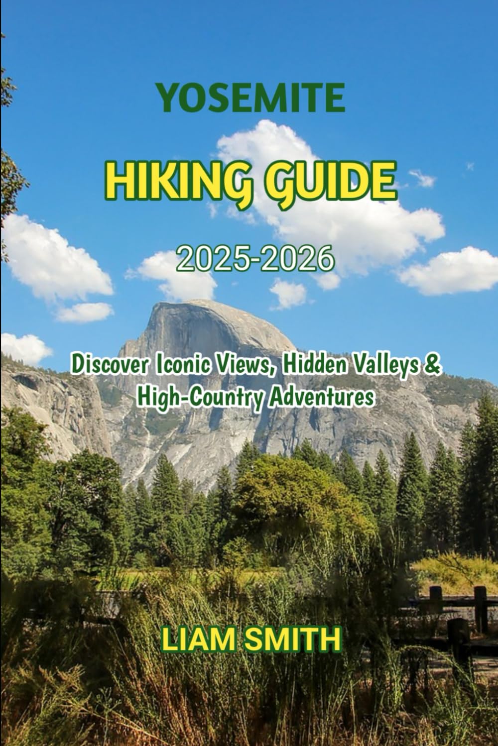 YOSEMITE HIKING GUIDE 2025-2026: Discover Iconic Views, Hidden Valleys & High-Country Adventures: 20 (Green Footprints: A Conscious Traveler’s Guide to Sustainable Adventures)