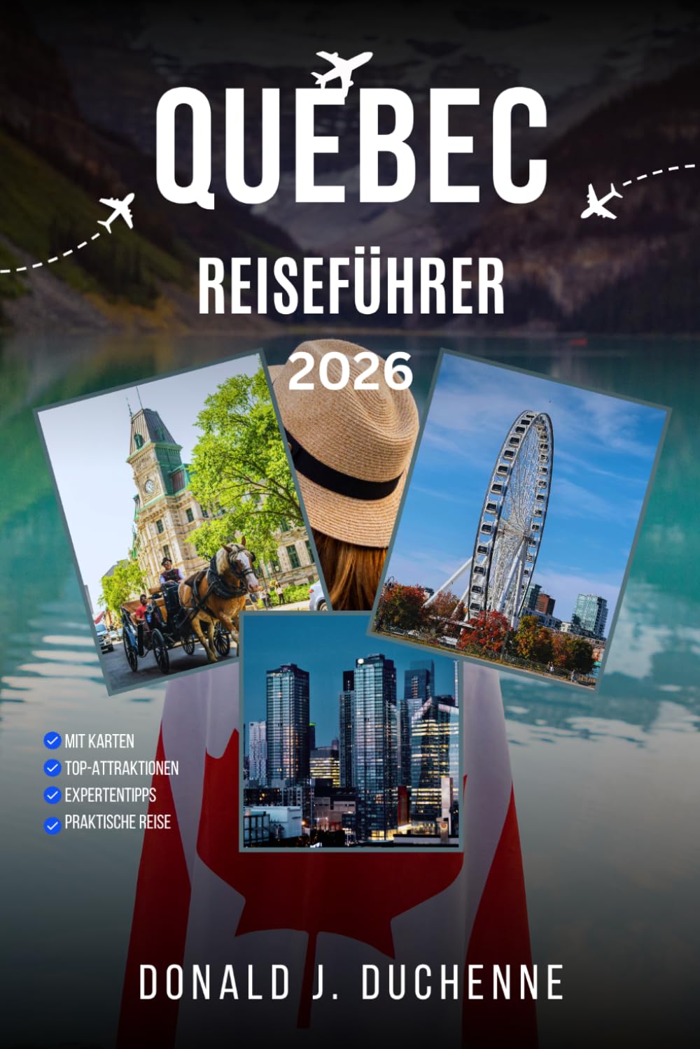 QUEBEC REISEFÜHRER 2026: Erkunden Sie die Altstadt von Québec, die Magdalenen-Inseln, Mont-Tremblant, Charlevoix und die unberührten Laurentinischen Berge.
