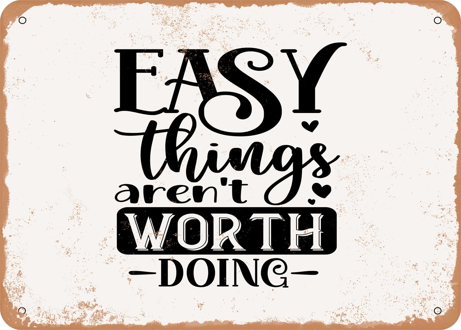 Metal Sign - Easy Things Aren't Worth Doing - 2 - Vintage Look Sign home decor
