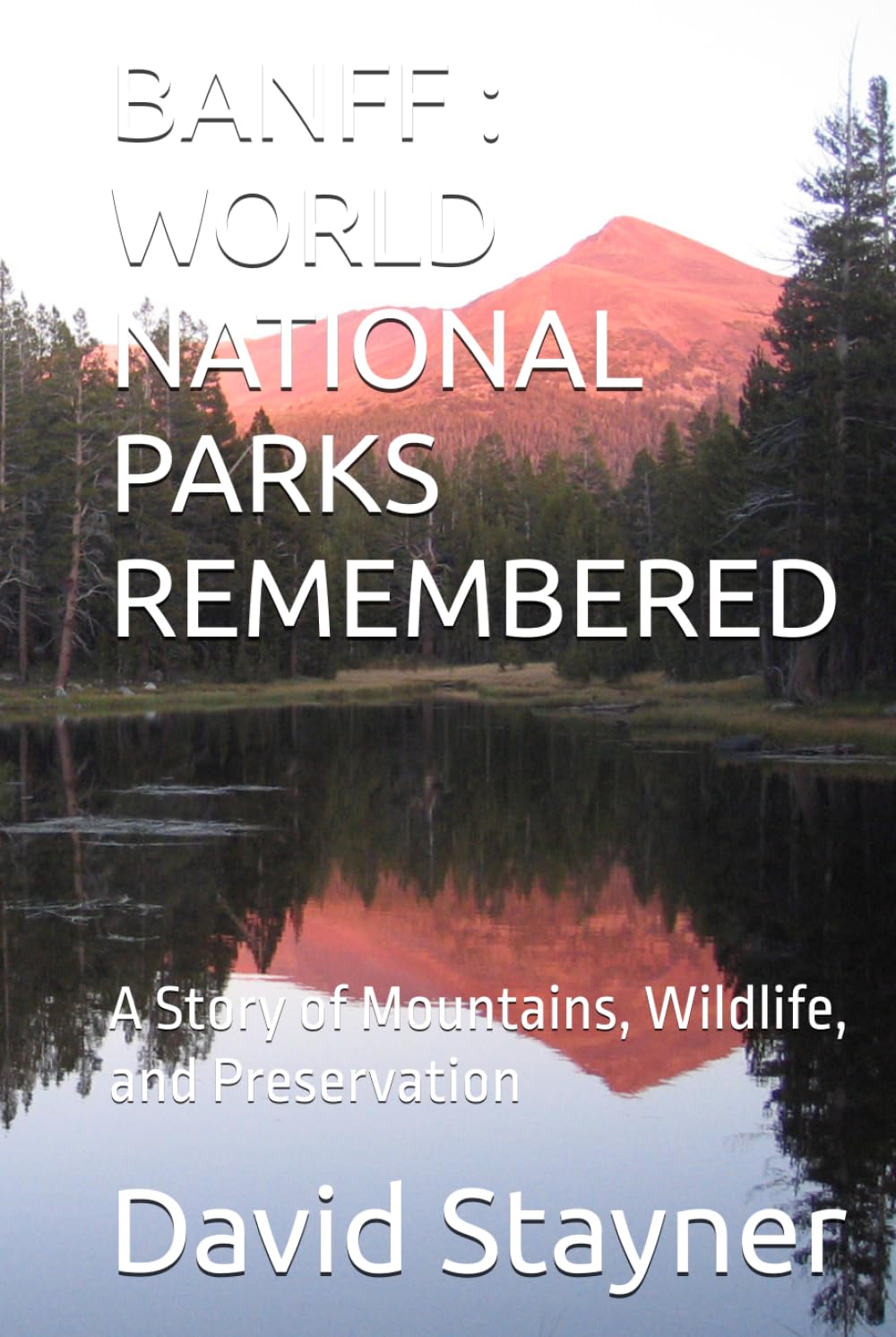 BANFF : WORLD NATIONAL PARKS REMEMBERED: A Story of Mountains, Wildlife, and Preservation (WORLD PARKS REMEMBERED)