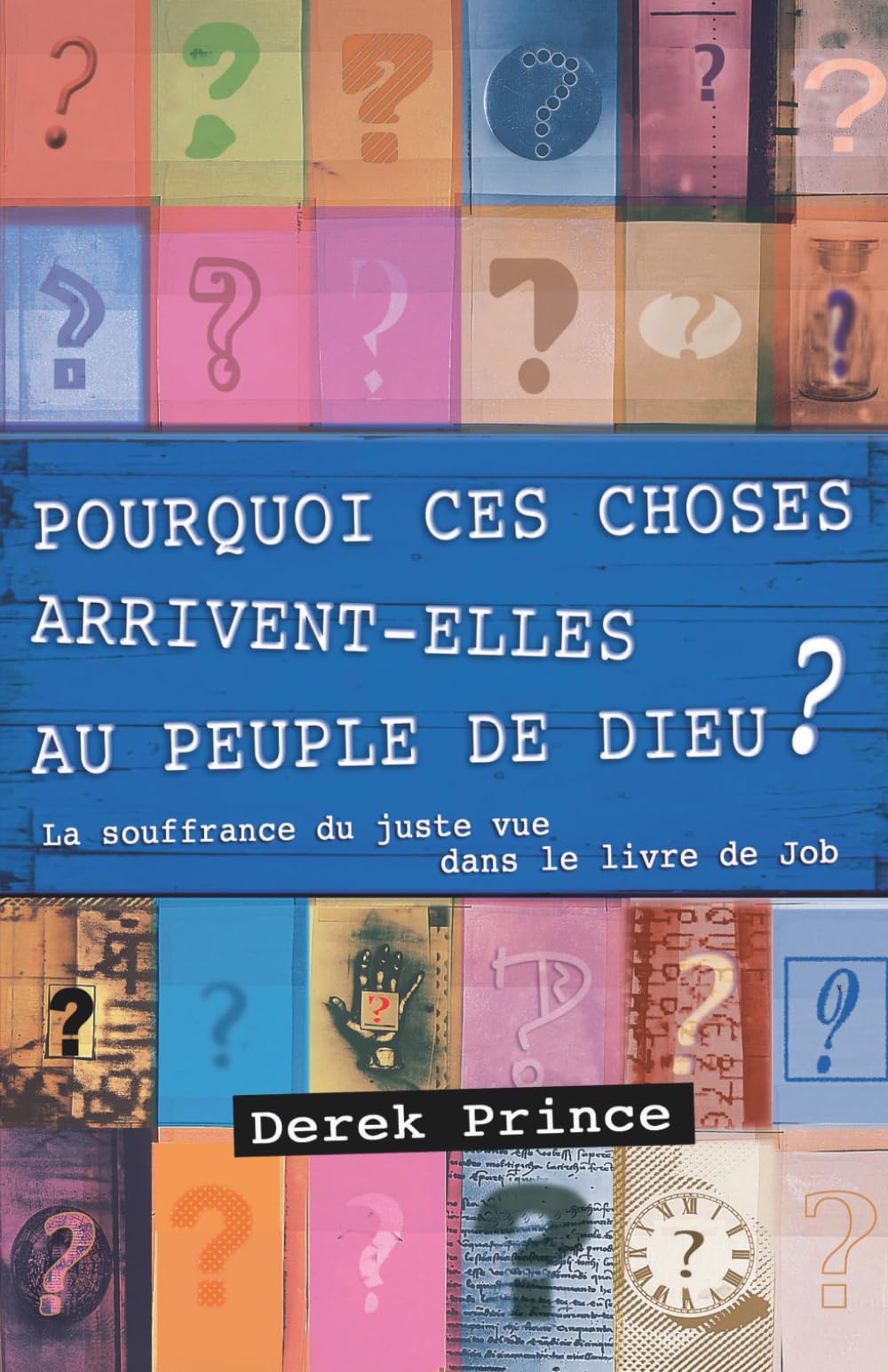 Pourquoi ces choses arrivent-elles au peuple de Dieu: La souffrance du juste vue dans le livre de Job
