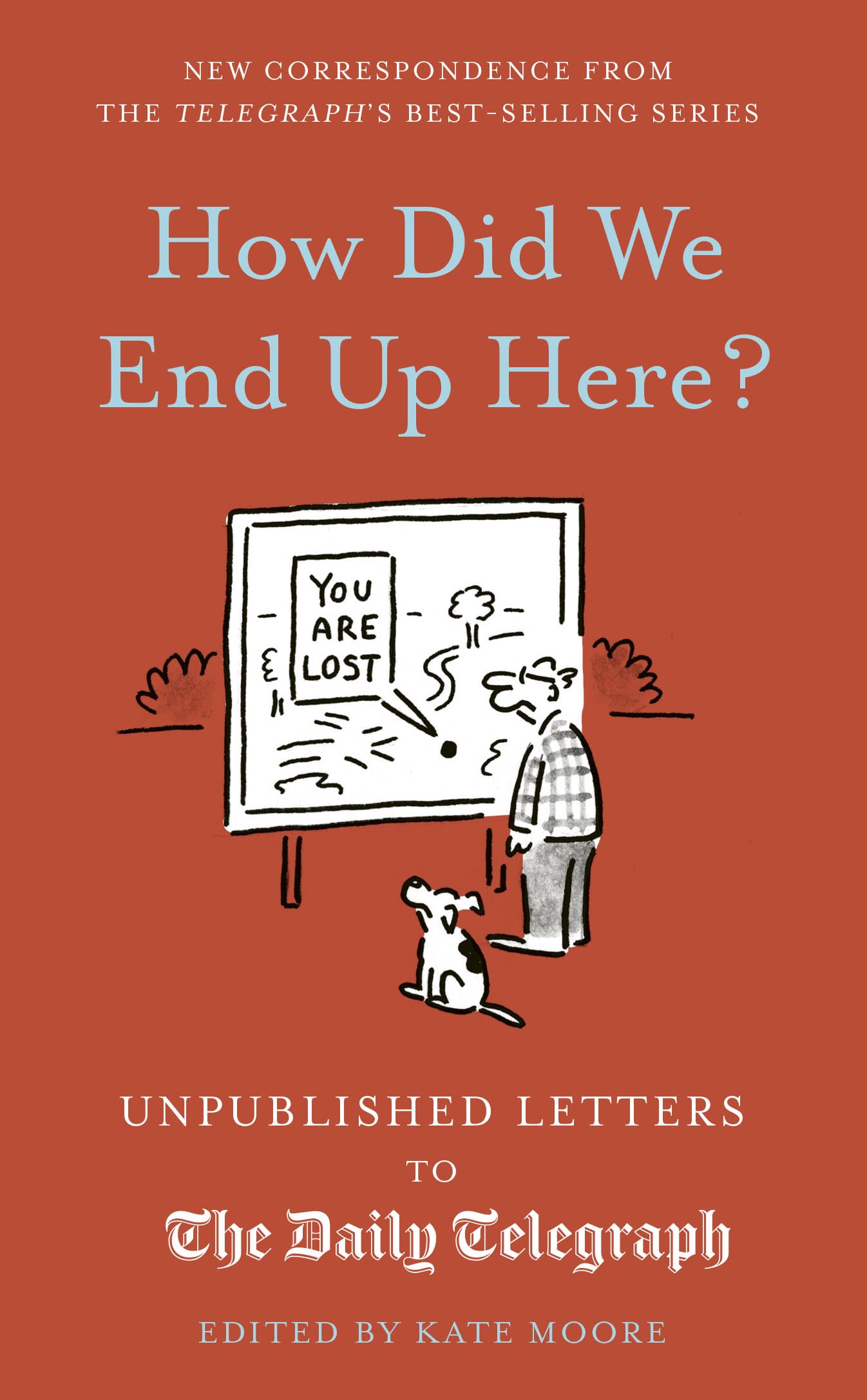 How Did We End Up Here?: Unpublished Letters to the Daily... - Moore, Kate