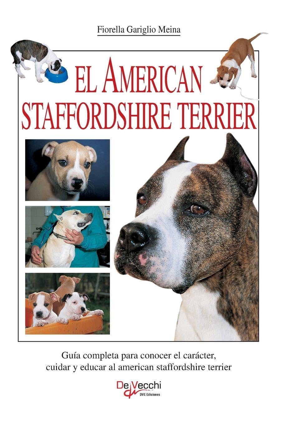 El american staffordshire terrier: Guía completa para conocer el carácter, cuidar y educar al american staffordshire terrier