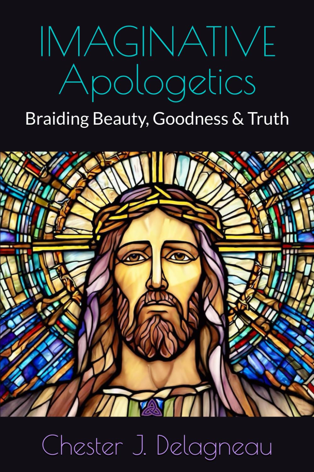 IMAGINATIVE Apologetics: Braiding Beauty, Goodness & Truth
