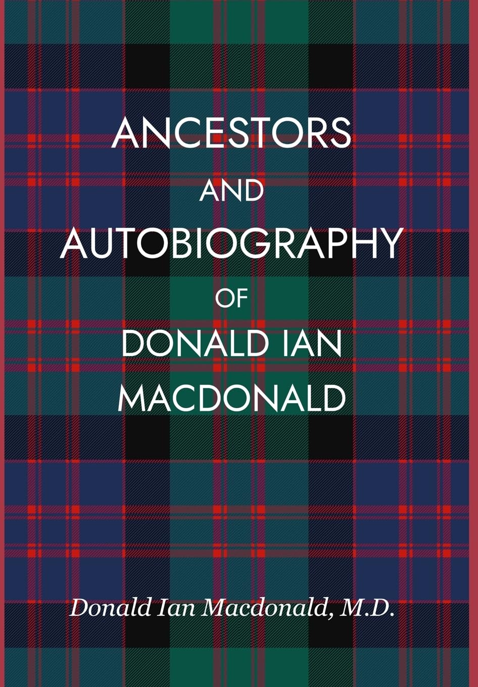 Ancestors and Autobiography of Donald Ian Macdonald