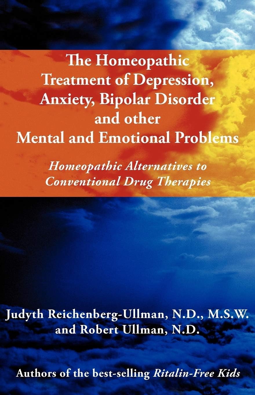 The Homeopathic Treatment of Depression, Anxiety, Bipolar and Other Mental and Emotional Problems: Homeopathic Alternatives to Conventional Drug Thera Paperback – March 6, 2012