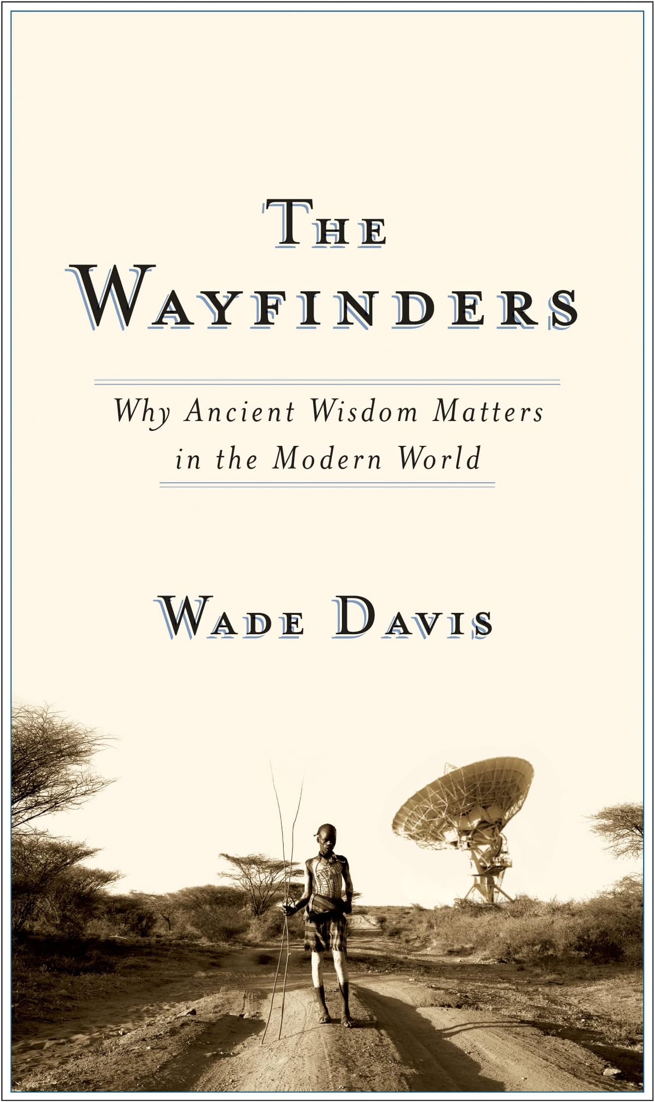 The Wayfinders: Why Ancient Wisdom Matters in the Modern World (The CBC Massey Lectures)