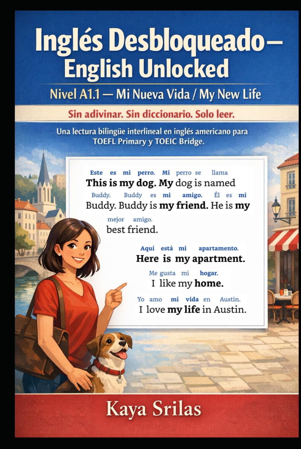 Inglés Desbloqueado — English Unlocked: Nivel A1.1 — Mi Nueva Vida / My New Life: Sin adivinar. Sin diccionario. Solo leer. Una lectura bilingüe ... para TOEFL y TOEIC. (Spanish Edition)      Hardcover – March 6, 2026