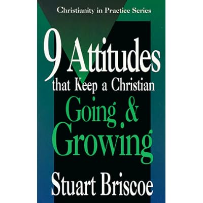Nine Attitudes That Keep a Christian Going and Growing