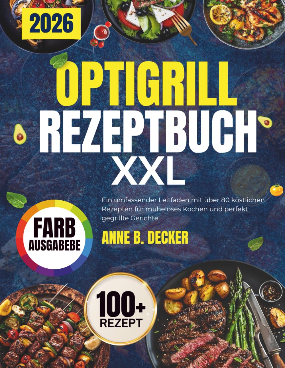 OPTIGRILL REZEPTBUCH XXL: Ein umfassender Leitfaden mit über 80 köstlichen Rezepten für müheloses Kochen und perfekt gegrillte Gerichte