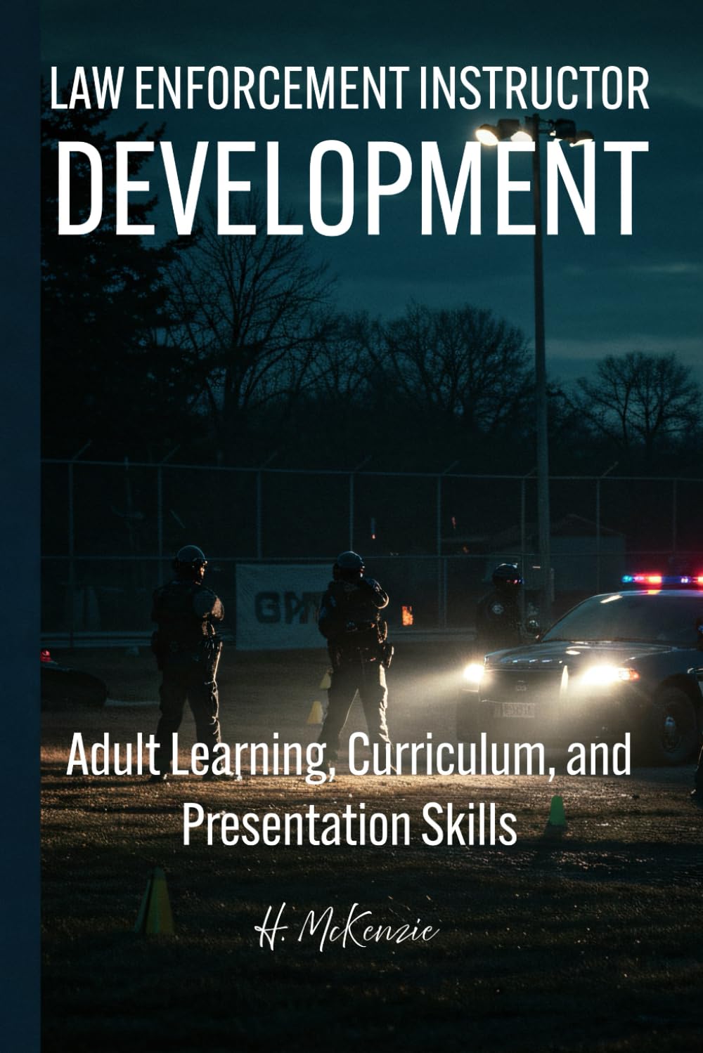 Law Enforcement Instructor Development: Adult Learning, Curriculum, and Presentation Skills