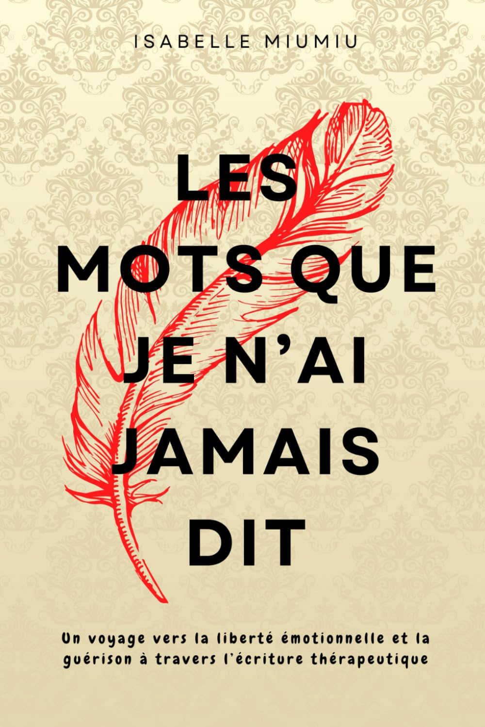 Les mots que je n’ai jamais dit: Un voyage vers la liberté émotionnelle et la guérison à travers l’écriture thérapeutique