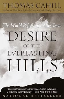 Desire of The Everlasting Hills by Thomas Cahill
