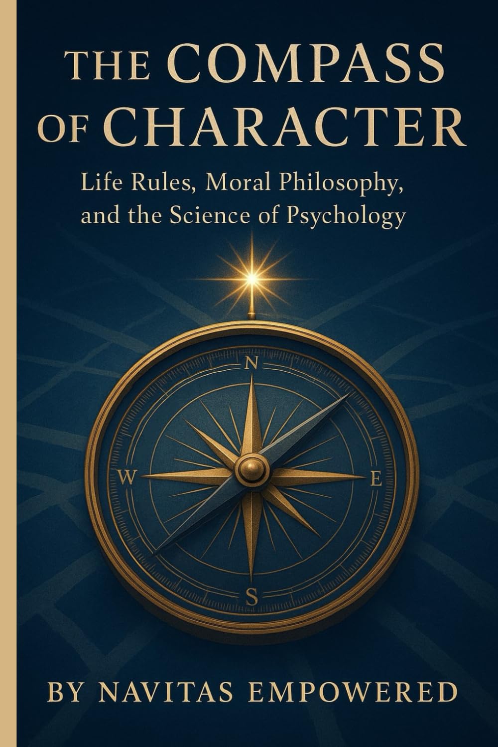 The Compass of Character: Life Rules, Moral Philosophy, and the Science of Psychology